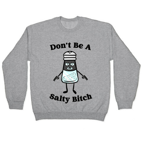 Don't Be A Salty Bitch Pullover