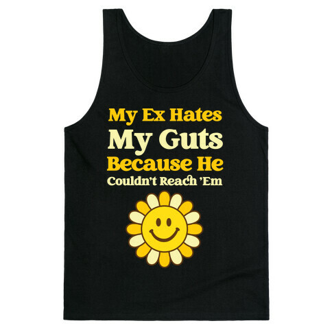 My Ex Hates My Guts Because He Couldn't Reach 'Em Tank Top