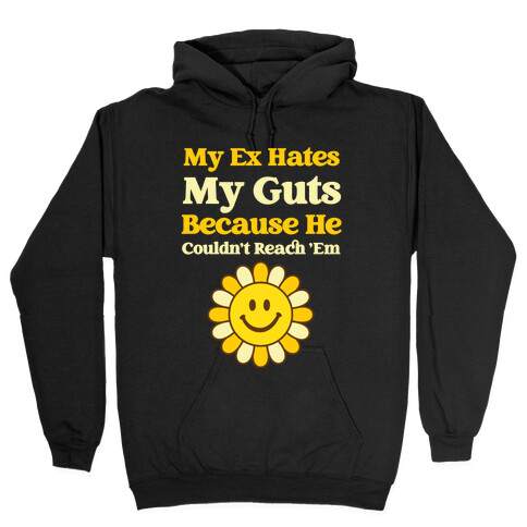 My Ex Hates My Guts Because He Couldn't Reach 'Em Hooded Sweatshirt