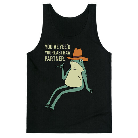 You've Yee'd Your Last Haw Partner Tank Top