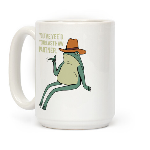 You've Yee'd Your Last Haw Partner Coffee Mug