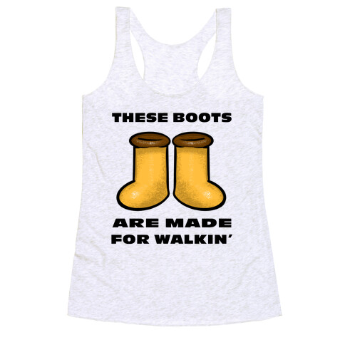 These Boots Are Made For Walkin' Racerback Tank Top