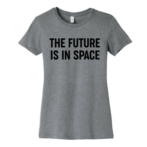 The Future Is In Space Womens T-Shirt