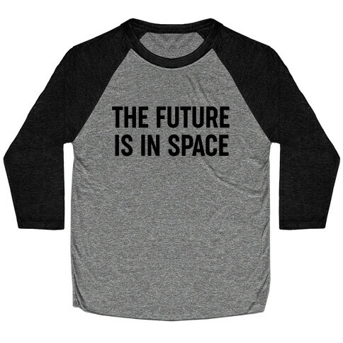 The Future Is In Space Baseball Tee