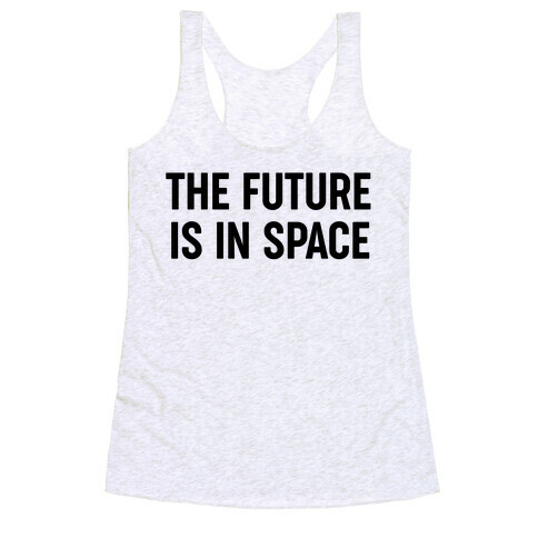 The Future Is In Space Racerback Tank Top