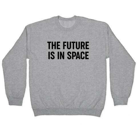 The Future Is In Space Pullover