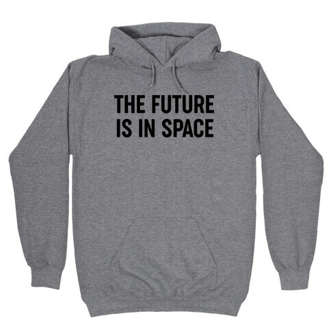 The Future Is In Space Hooded Sweatshirt