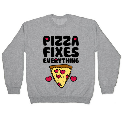 Pizza Fixes Everything Pullover