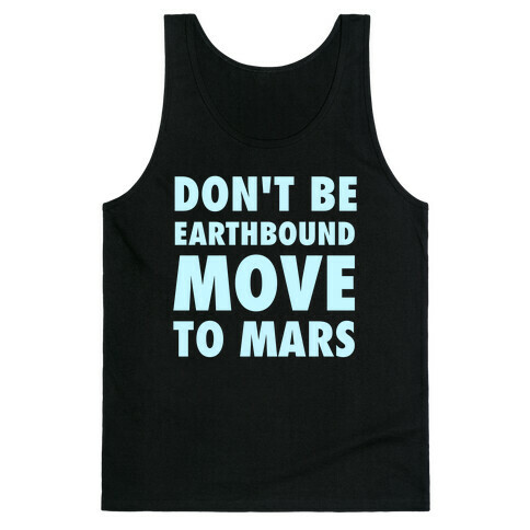 Don't Be Earthbound, Move To Mars Tank Top