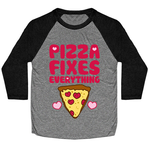 Pizza Fixes Everything Baseball Tee