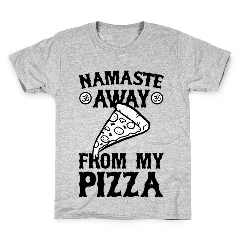 NamaSTE Away From My Pizza Kids T-Shirt