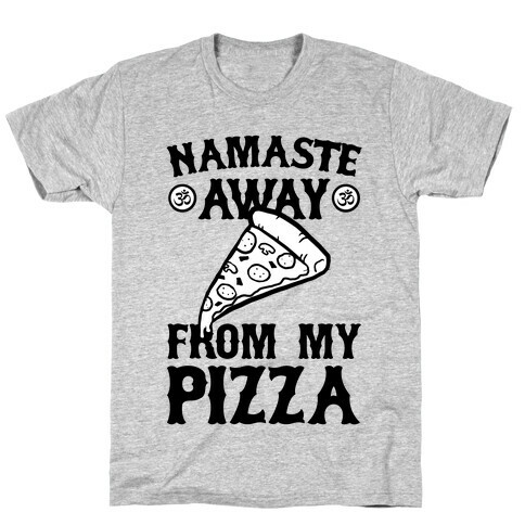 NamaSTE Away From My Pizza T-Shirt