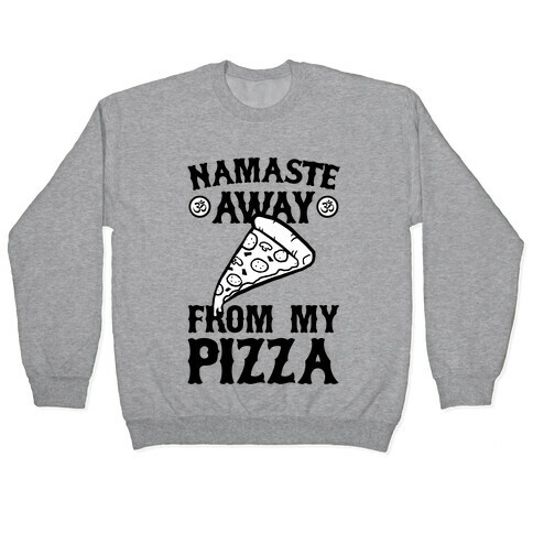 NamaSTE Away From My Pizza Pullover