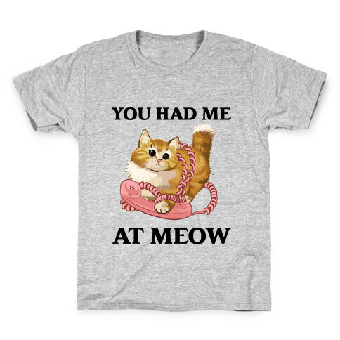 You Had Me At Meow. Kids T-Shirt