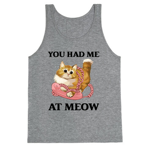 You Had Me At Meow. Tank Top