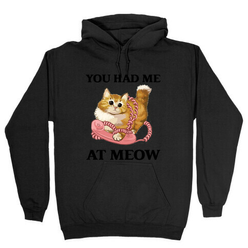 You Had Me At Meow. Hooded Sweatshirt