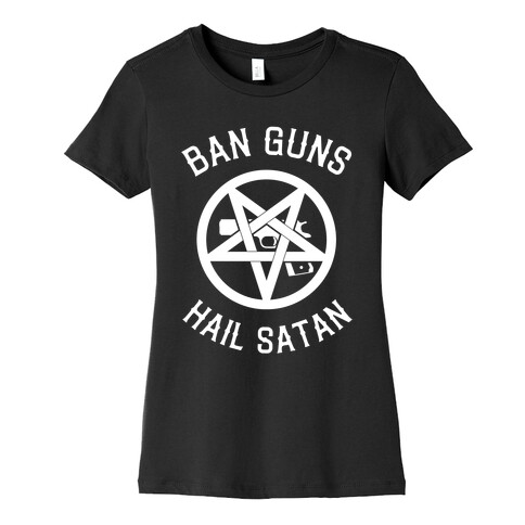 Ban Guns Hail Satan Womens T-Shirt