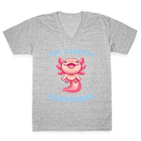 You Axolotl Questions V-Neck Tee Shirt