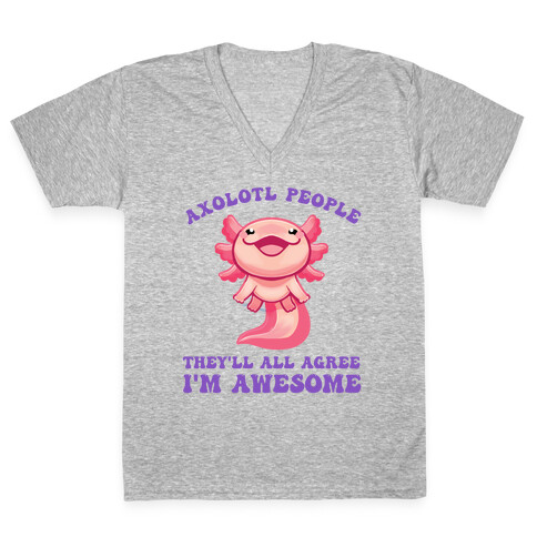 Axolotl People, They'll All Agree I'm Awesome V-Neck Tee Shirt