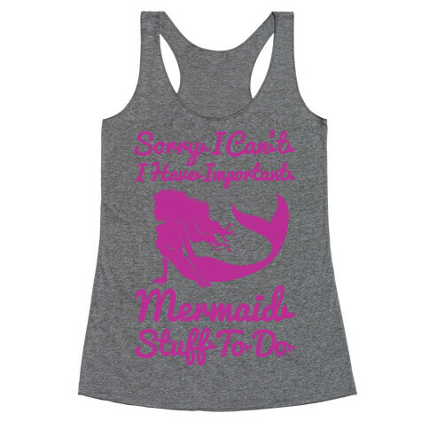 I Have Important Mermaid Stuff To Do Racerback Tank Top