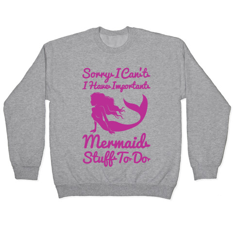 I Have Important Mermaid Stuff To Do Pullover