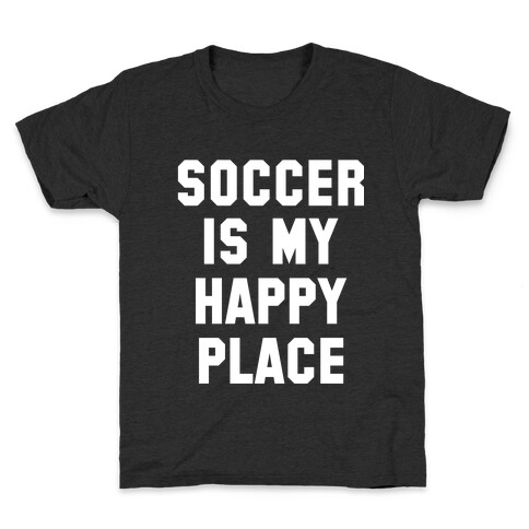 Soccer Is My Happy Place. Kids T-Shirt