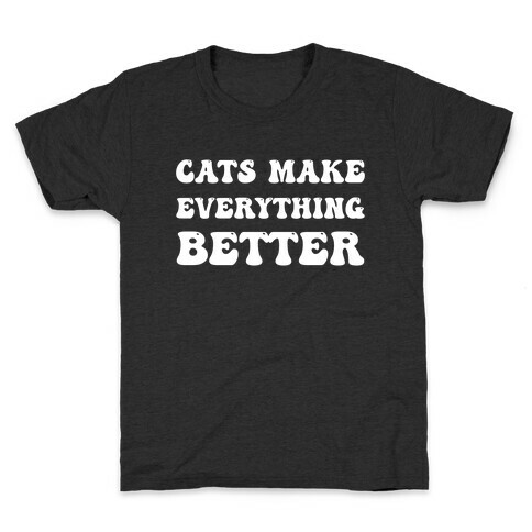 Cats Make Everything Better Kids T-Shirt
