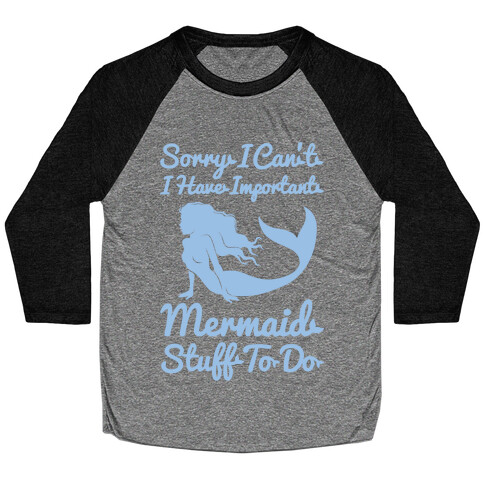 I Have Important Mermaid Stuff To Do Baseball Tee