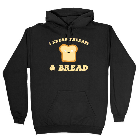 I Knead Therapy and Bread Hooded Sweatshirt