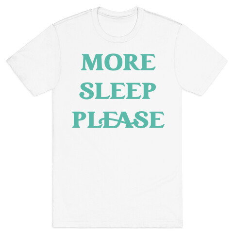 More Sleep Please T-Shirt