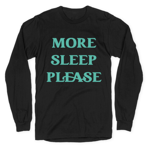 More Sleep Please Long Sleeve T-Shirt