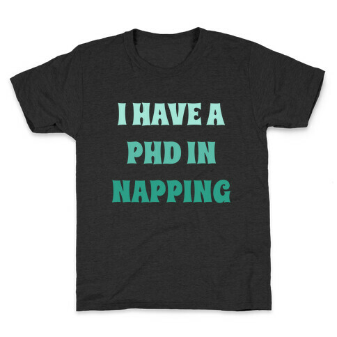 I Have A Phd In Napping Kids T-Shirt
