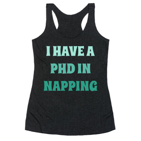 I Have A Phd In Napping Racerback Tank Top