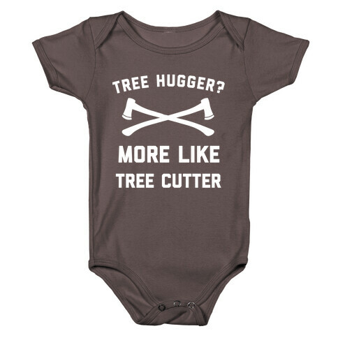 Tree Hugger? More Like Tree Cutter. Baby One-Piece
