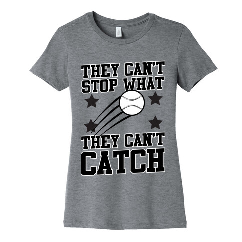 They Can't Stop What They Can't Catch Womens T-Shirt