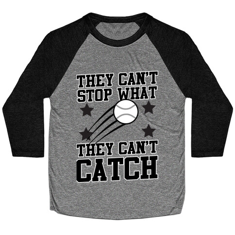 They Can't Stop What They Can't Catch Baseball Tee