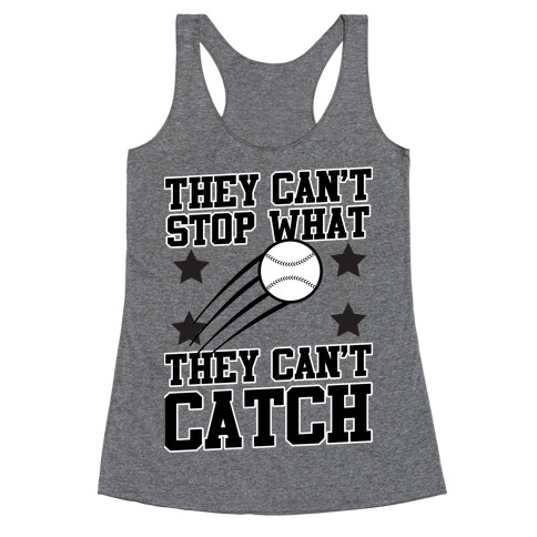 They Can't Stop What They Can't Catch Racerback Tank Top
