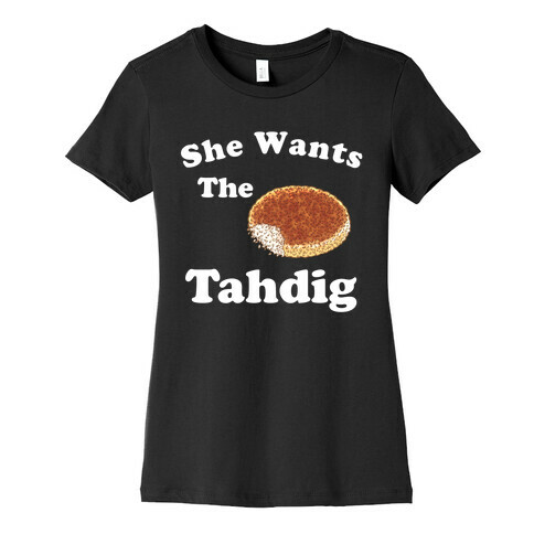 She Wants The Tahdig Womens T-Shirt