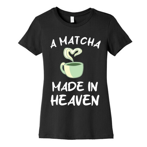 Matcha Made In Heaven Womens T-Shirt