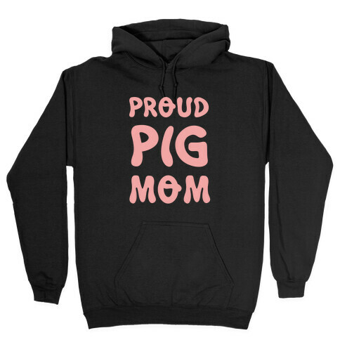 Proud Pig Mom Hooded Sweatshirt