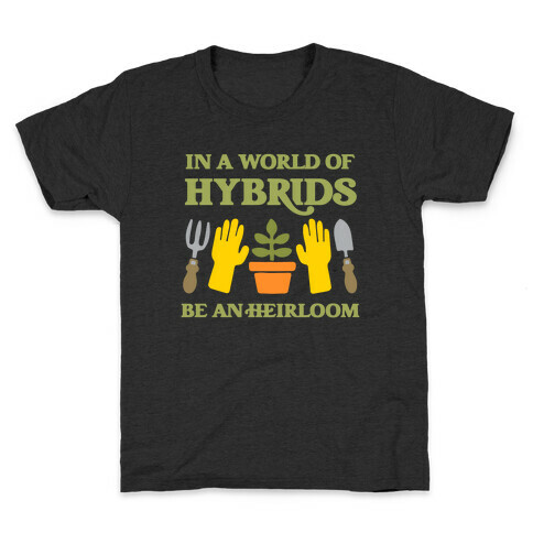 In A World Of Hybrids, Be An Heirloom Kids T-Shirt