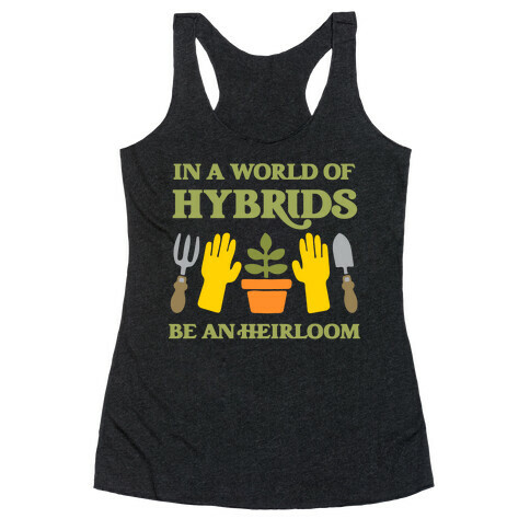 In A World Of Hybrids, Be An Heirloom Racerback Tank Top