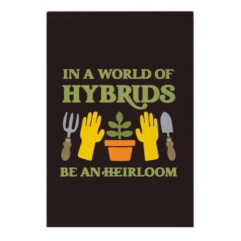 In A World Of Hybrids, Be An Heirloom Garden Flag