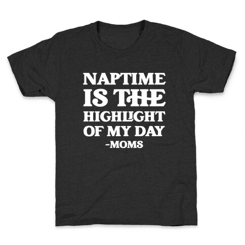 Naptime Is The Highlight Of My Day Kids T-Shirt