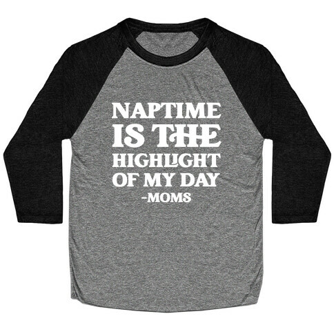 Naptime Is The Highlight Of My Day Baseball Tee
