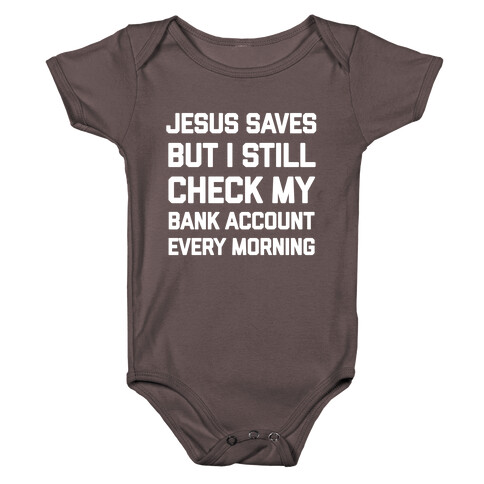 Jesus Saves, But I Still Check My Bank Account Every Morning Baby One-Piece