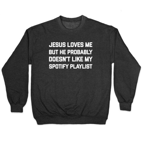 Jesus Loves Me, But He Probably Doesn't Like My Spotify Playlist Pullover