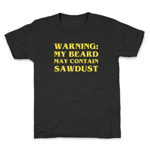 Warning: My Beard May Contain Sawdust Kids T-Shirt