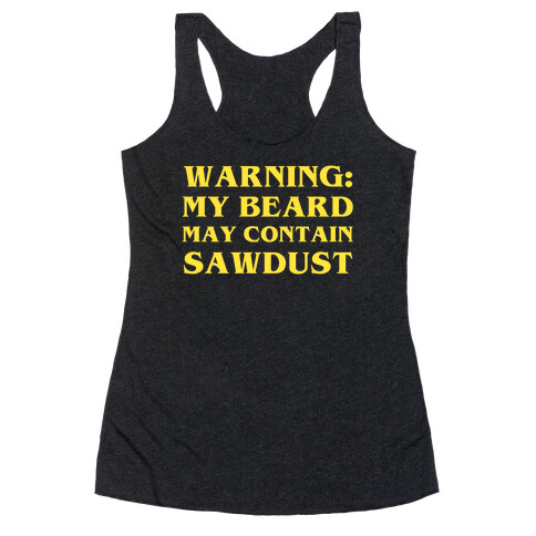 Warning: My Beard May Contain Sawdust Racerback Tank Top