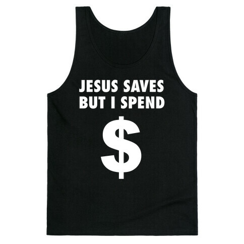 Jesus Saves, But I Spend Tank Top